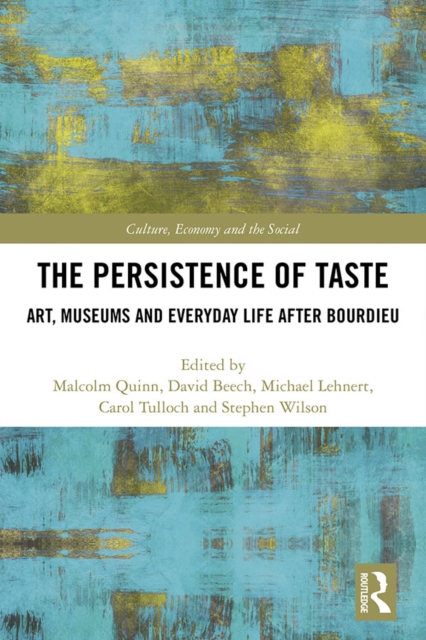 The Persistence of Taste : Art, Museums and Everyday Life After Bourdieu, PDF eBook