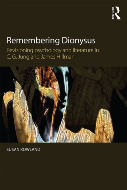 Remembering Dionysus : Revisioning psychology and literature in C.G. Jung and James Hillman, PDF eBook