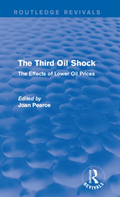 The Third Oil Shock (Routledge Revivals) : The Effects of Lower Oil Prices, PDF eBook