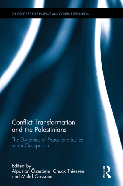 Conflict Transformation and the Palestinians : The Dynamics of Peace and Justice under Occupation, EPUB eBook