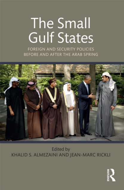The Small Gulf States : Foreign and Security Policies before and after the Arab Spring, EPUB eBook