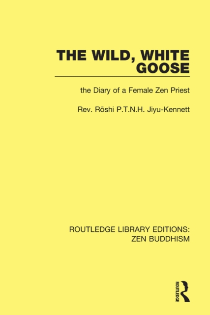 The Wild, White Goose : The Diary of a Female Zen Priest, PDF eBook