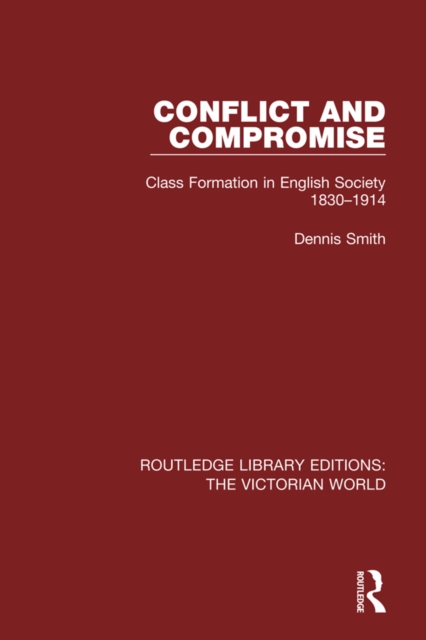 Conflict and Compromise : Class Formation in English Society 1830-1914, PDF eBook