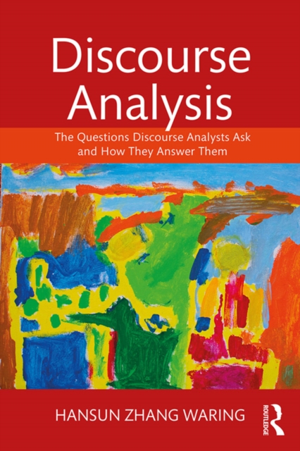 Discourse Analysis : The Questions Discourse Analysts Ask and How They Answer Them, EPUB eBook