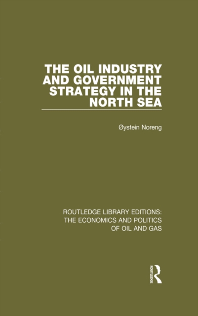 The Oil Industry and Government Strategy in the North Sea, EPUB eBook