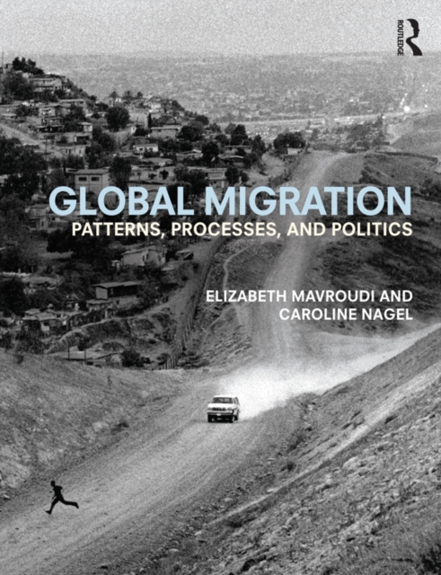 Global Migration : Patterns, processes, and politics, EPUB eBook