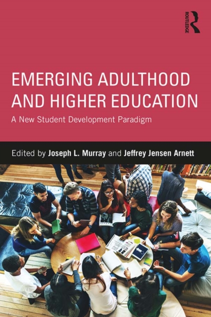 Emerging Adulthood and Higher Education : A New Student Development Paradigm, PDF eBook