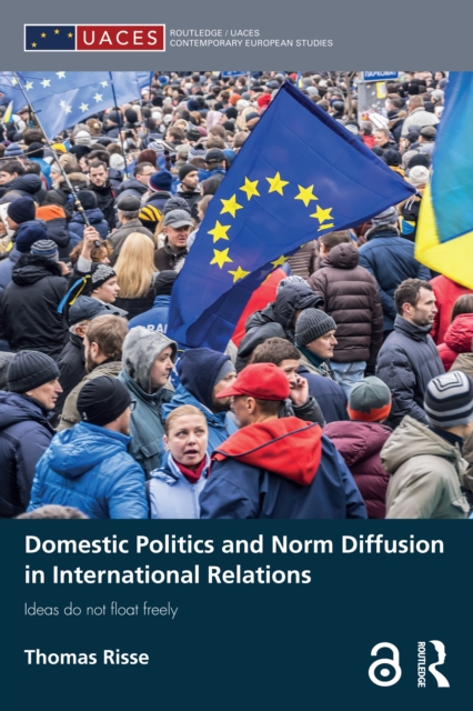 Domestic Politics and Norm Diffusion in International Relations : Ideas do not float freely, PDF eBook