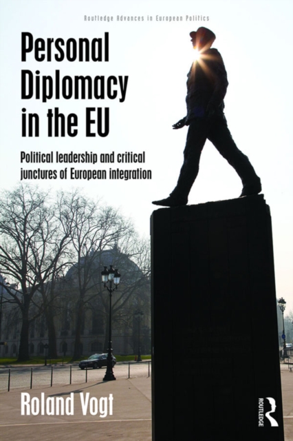 Personal Diplomacy in the EU : Political Leadership and Critical Junctures of European Integration, PDF eBook