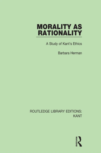 Morality as Rationality : A Study of Kant's Ethics, PDF eBook