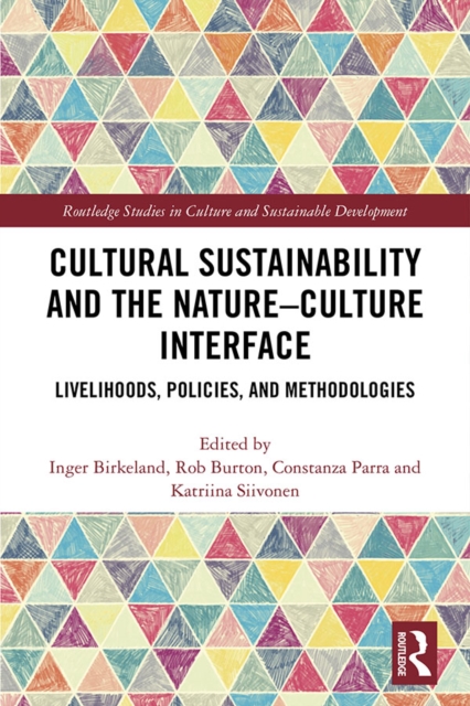 Cultural Sustainability and the Nature-Culture Interface : Livelihoods, Policies, and Methodologies, PDF eBook