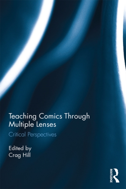 Teaching Comics Through Multiple Lenses : Critical Perspectives, EPUB eBook