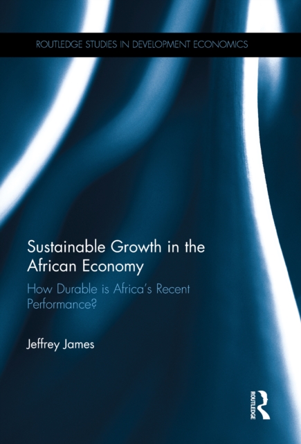 Sustainable Growth in the African Economy : How Durable is Africa’s Recent Performance?, EPUB eBook
