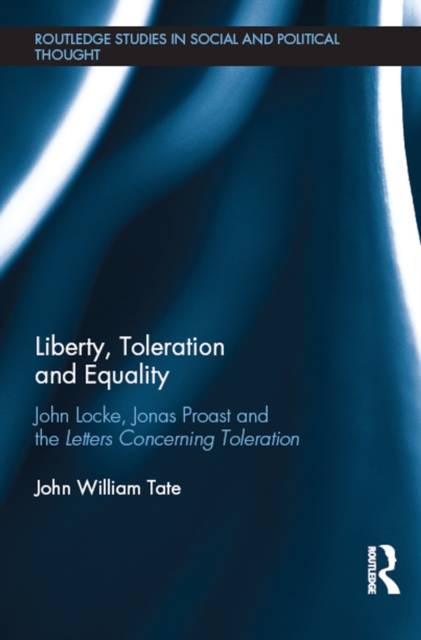 Liberty, Toleration and Equality : John Locke, Jonas Proast and the Letters Concerning Toleration, EPUB eBook