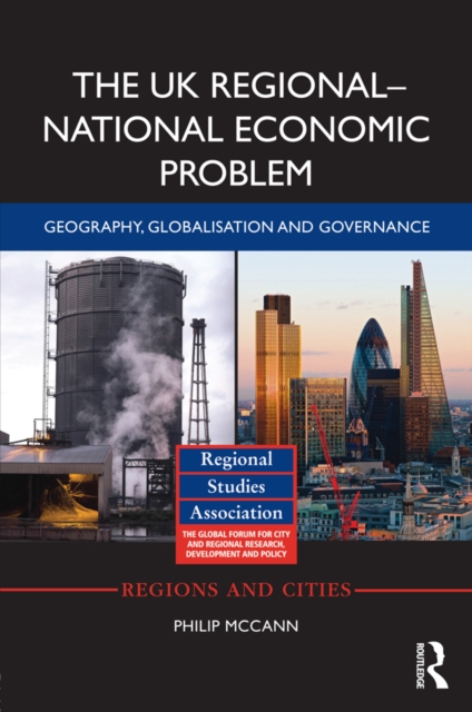 The UK Regional–National Economic Problem : Geography, globalisation and governance, PDF eBook