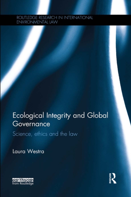 Ecological Integrity and Global Governance : Science, ethics and the law, EPUB eBook