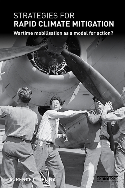 Strategies for Rapid Climate Mitigation : Wartime mobilisation as a model for action?, PDF eBook
