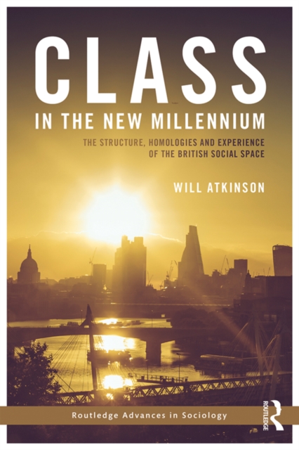 Class in the New Millennium : The Structure, Homologies and Experience of the British Social Space, PDF eBook