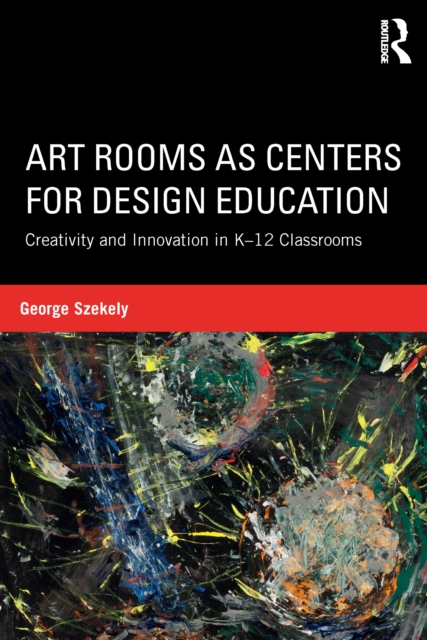 Art Rooms as Centers for Design Education : Creativity and Innovation in K-12 Classrooms, PDF eBook