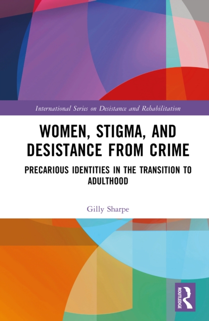 Women, Stigma, and Desistance from Crime : Precarious Identities in the Transition to Adulthood, EPUB eBook
