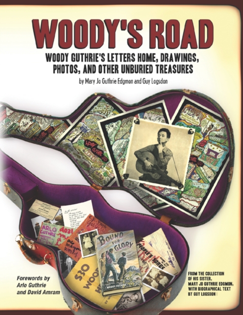 Woody's Road : Woody Guthrie's Letters Home, Drawings, Photos, and Other Unburied Treasures, EPUB eBook