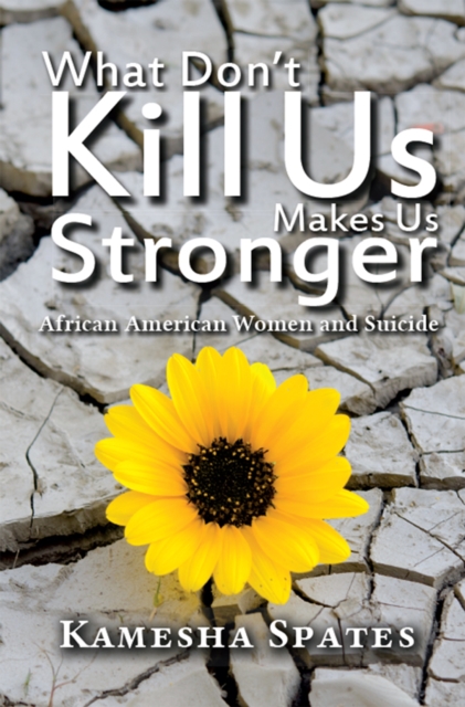 What Don't Kill Us Makes Us Stronger : African American Women and Suicide, EPUB eBook