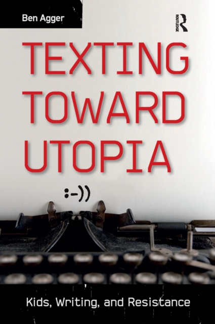 Texting Toward Utopia : Kids, Writing, and Resistance, EPUB eBook
