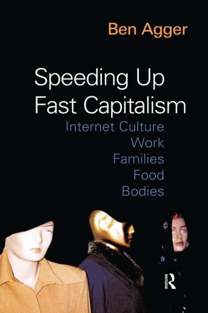 Speeding Up Fast Capitalism : Cultures, Jobs, Families, Schools, Bodies, PDF eBook