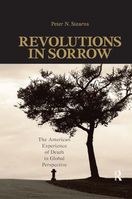 Revolutions in Sorrow : The American Experience of Death in Global Perspective, EPUB eBook