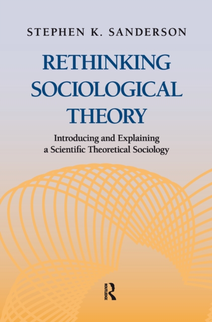 Rethinking Sociological Theory : Introducing and Explaining a Scientific Theoretical Sociology, EPUB eBook