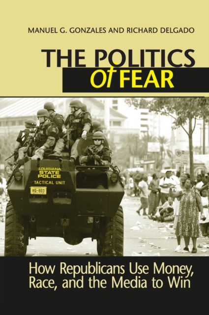 Politics of Fear : How Republicans Use Money, Race and the Media to Win, EPUB eBook