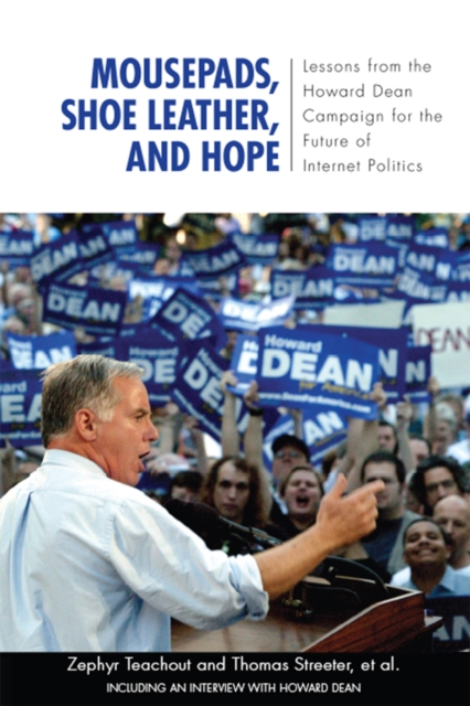 Mousepads, Shoe Leather, and Hope : Lessons from the Howard Dean Campaign for the Future of Internet Politics, EPUB eBook
