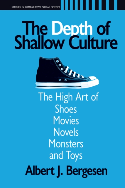 Depth of Shallow Culture : The High Art of Shoes, Movies, Novels, Monsters, and Toys, PDF eBook