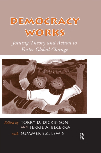 Democracy Works : Joining Theory and Action to Foster Global Change, EPUB eBook