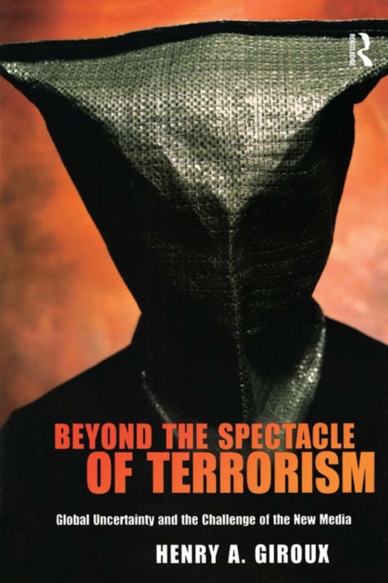 Beyond the Spectacle of Terrorism : Global Uncertainty and the Challenge of the New Media, PDF eBook