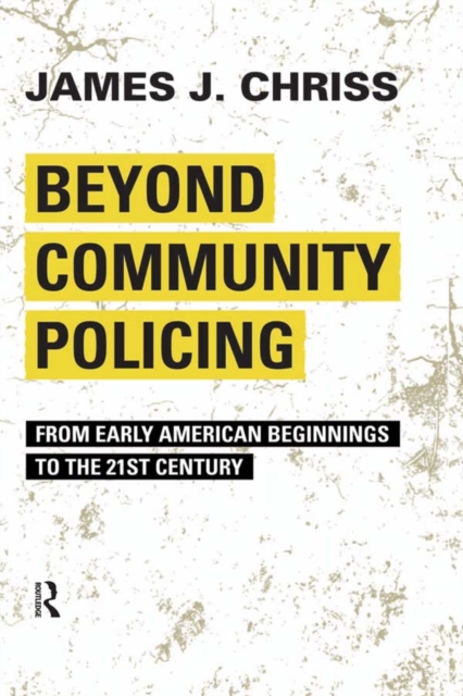 Beyond Community Policing : From Early American Beginnings to the 21st Century, PDF eBook