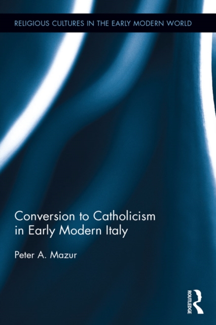 Conversion to Catholicism in Early Modern Italy, PDF eBook