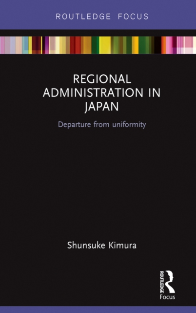 Regional Administration in Japan : Departure from uniformity, EPUB eBook