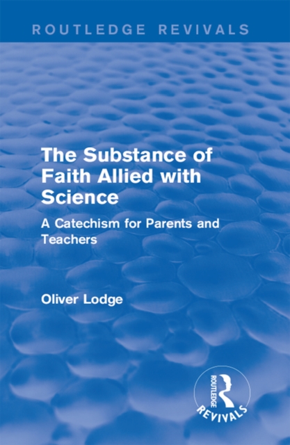 The Substance of Faith Allied with Science : A Catechism for Parents and Teachers, PDF eBook