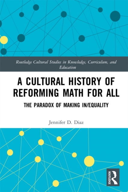A Cultural History of Reforming Math for All : The Paradox of Making In/equality, EPUB eBook