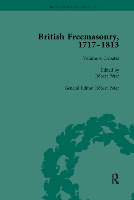 British Freemasonry, 1717-1813 Volume 4, PDF eBook