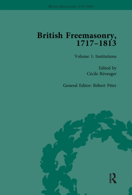 British Freemasonry, 1717-1813 Volume 1, PDF eBook