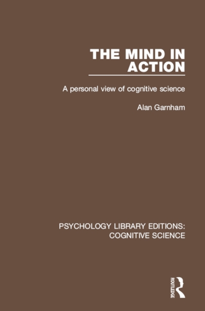 The Mind in Action : A Personal View of Cognitive Science, EPUB eBook