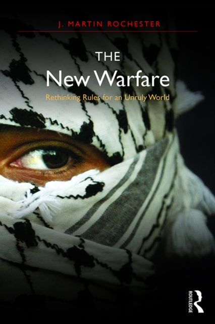 The New Warfare : Rethinking Rules for an Unruly World, PDF eBook
