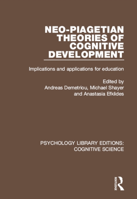 Neo-Piagetian Theories of Cognitive Development : Implications and Applications for Education, EPUB eBook