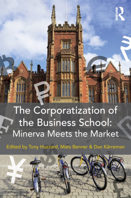 The Corporatization of the Business School : Minerva Meets the Market, EPUB eBook