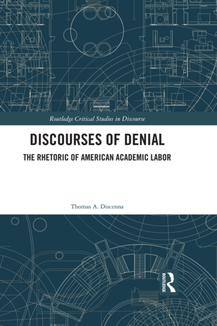 Discourses of Denial : The Rhetoric of American Academic Labor, EPUB eBook