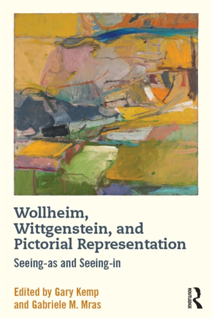 Wollheim, Wittgenstein, and Pictorial Representation : Seeing-as and Seeing-in, EPUB eBook
