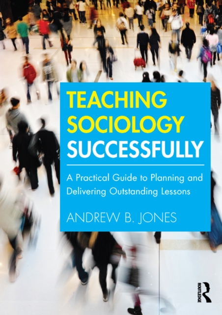 Teaching Sociology Successfully : A Practical Guide to Planning and Delivering Outstanding Lessons, EPUB eBook