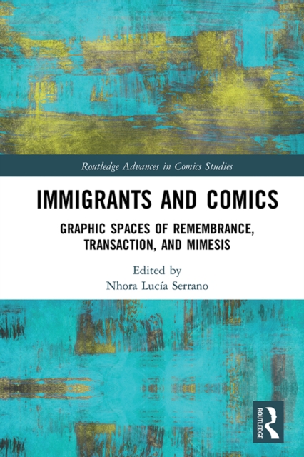 Immigrants and Comics : Graphic Spaces of Remembrance, Transaction, and Mimesis, EPUB eBook